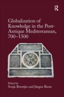Globalization Of Knowledge In The Post-antique Mediterranean, 700-1500 edito da Taylor & Francis Ltd
