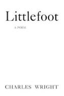 Littlefoot: A Poem di Charles Wright edito da FARRAR STRAUSS & GIROUX