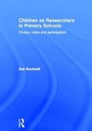 Children as Researchers in Primary Schools di Sue (The Open University Bucknall edito da Taylor & Francis Ltd
