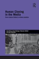 Human Cloning in the Media: From Science Fiction to Science Practice di Joan Haran, Jenny Kitzinger, Maureen Mcneil edito da ROUTLEDGE
