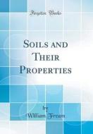 Soils and Their Properties (Classic Reprint) di William Fream edito da Forgotten Books