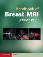 Handbook of Breast MRI di Jeremy Price edito da Cambridge University Press