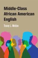 Middle-Class African American English di Tracey L. Weldon edito da Cambridge University Press