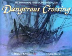 Dangerous Crossing: The Revolutionary Voyage of John Quincy Adams di Stephen Krensky edito da Dutton Books for Young Readers