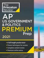Princeton Review AP U.S. Government & Politics Premium Prep, 2021: 5 Practice Tests + Complete Content Review + Strategi di The Princeton Review edito da PRINCETON REVIEW