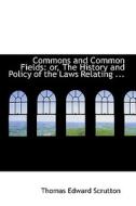 Commons And Common Fields di Thomas Edward Scrutton edito da Bibliolife