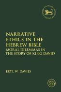 Narrative Ethics in the Hebrew Bible: Moral Dilemmas in the Story of King David di Eryl W. Davies edito da T & T CLARK US
