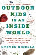 Outdoor Kids in an Inside World: Getting Your Family Out of the House and Radically Engaged with Nature di Steven Rinella edito da RANDOM HOUSE