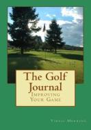 The Golf Journal: Improving Your Game di Virgil Herring edito da James Laymond Publishing
