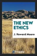 The new ethics di J. Howard Moore edito da Trieste Publishing
