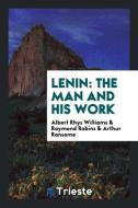 Lenin di Albert Rhys Williams, Raymond Robins, Arthur Ransome edito da Trieste Publishing