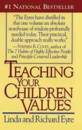 Teaching Your Children Values di Richard Eyre, Linda Eyre edito da FIRESIDE BOOKS
