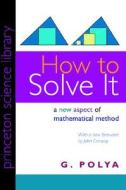 How to Solve It: A New Aspect of Mathematical Method di George Polya, G. Polya edito da Princeton University Press