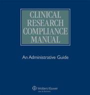 Clinical Research Compliance Manual: An Administrative Guide di Brent, Aspen Publishers, Aspen edito da Aspen Publishers