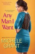 Any Man I Want di Michele Grant edito da Kensington Publishing