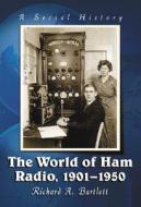 The World Of Ham Radio, 1901-1950 di Richard A. Bartlett edito da Mcfarland & Co Inc