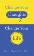 Change Your Thoughts, Change Your Life di David Stoop edito da Baker Publishing Group