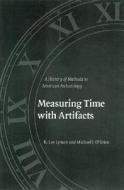 Measuring Time with Artifacts di Michael J. O'Brien, R. Lee Lyman edito da University of Nebraska Press