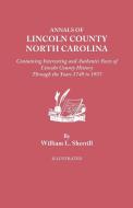 Annals of Lincoln County, North Carolina, Containing Interesting and Authentic Facts of Lincoln County History Through t di William L. Sherrill edito da Clearfield
