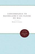 Concordance To Baudelaire's Les Fleurs Du Mal edito da The University Of North Carolina Press