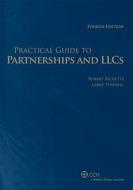 Practical Guide to Partnerships & LLC. 4th Edition di Robert Ricketts edito da CCH Incorporated