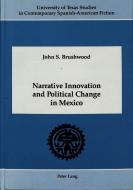 Narrative Innovation and Political Change in Mexico di John S. Brushwood edito da Lang, Peter