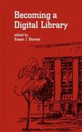 Becoming a Digital Library di Susan J. Barnes edito da Taylor & Francis Inc