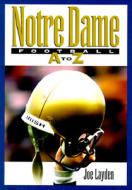 Notre Dame Football A-z di Joe Layden edito da Taylor Publishing Company