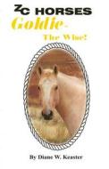 Goldie - The Wise di Diane W. Keaster edito da Zc Horses