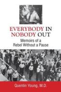 Everybody In, Nobody Out: Memoirs of a Rebel Without a Pause di M. D. Quentin Young edito da COPERNICUS HEALTHCARE