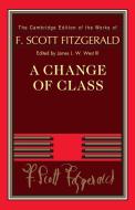 A Change Of Class di F. Scott Fitzgerald edito da Cambridge University Press