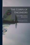 The Corps of Engineers: The war Against Germany di Alfred M. Beck edito da LEGARE STREET PR