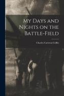 My Days and Nights on the Battle-Field di Charles Carleton Coffin edito da LEGARE STREET PR