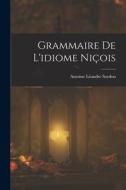 Grammaire De L'idiome Niçois di Antoine Léandre Sardou edito da LEGARE STREET PR