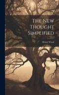 The New Thought Simplified di Henry Wood edito da LEGARE STREET PR