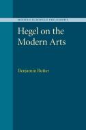 Hegel on the Modern Arts di Benjamin Rutter edito da Cambridge University Press