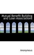 Mutual Benefit Building And Loan Associations di Anonymous edito da Bibliolife