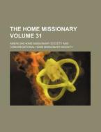 The Home Missionary Volume 31 di American Home Missionary Society edito da Rarebooksclub.com
