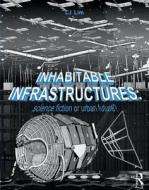Inhabitable Infrastructures di Cj Lim edito da Taylor & Francis Ltd