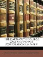 The Dartmouth College Case And Private C di William P. Wells edito da Nabu Press