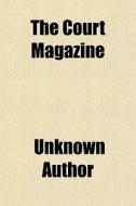 The Court Magazine di Unknown Author edito da General Books