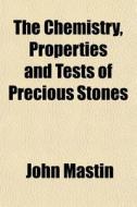 The Chemistry, Properties And Tests Of P di John Mastin edito da General Books