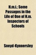 H.m.i.; Some Passages In The Life Of One di Sneyd-Kynnersley edito da General Books