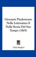 Giovanni Pindemonte Nella Letteratura E Nella Storia del Suo Tempo (1905) di Clelia Pugliesi edito da Kessinger Publishing