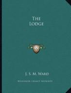 The Lodge di J. S. M. Ward edito da Kessinger Publishing