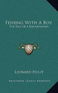 Fishing with a Boy: The Tale of a Rejuvenation di Leonard Hulit edito da Kessinger Publishing