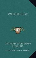 Valiant Dust di Katharine Fullerton Gerould edito da Kessinger Publishing