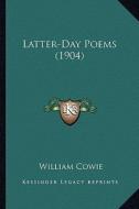 Latter-Day Poems (1904) di William Cowie edito da Kessinger Publishing