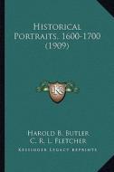 Historical Portraits, 1600-1700 (1909) di Harold B. Butler, C. R. L. Fletcher edito da Kessinger Publishing