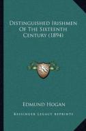Distinguished Irishmen of the Sixteenth Century (1894) di Edmund Hogan edito da Kessinger Publishing